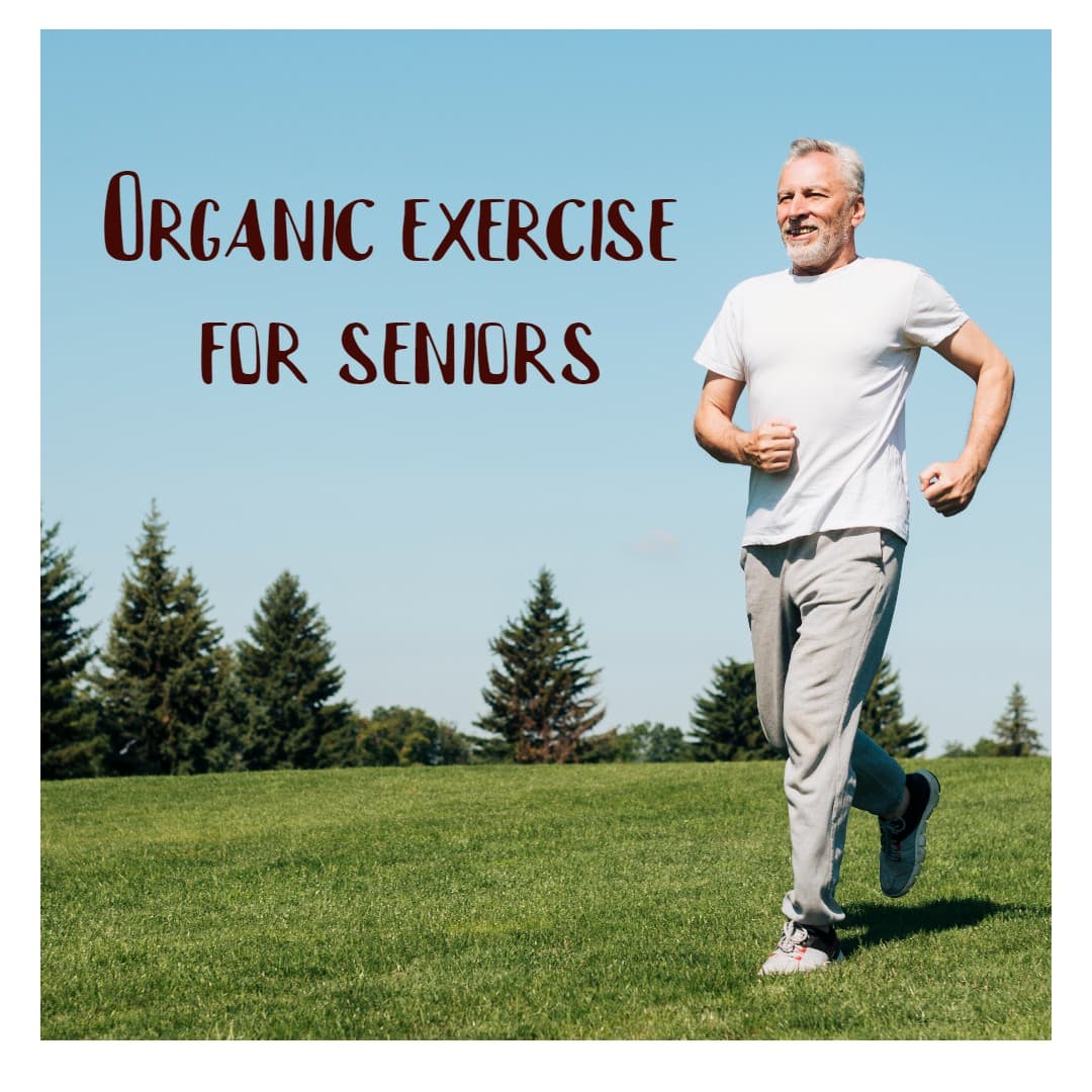 Organic exercise for seniors